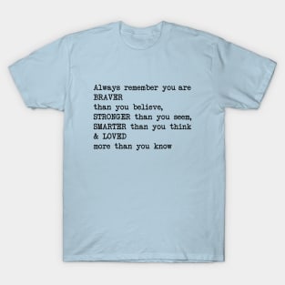 Always remember you are BRAVER than you believe, STRONGER than you seem, SMARTER than you think & LO T-Shirt